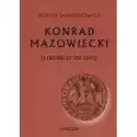  Konrad Mazowiecki (1187/88 ? 31 Viii 1247) 