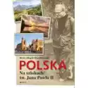  Polska Na Szlakach Św. Jana Pawła Ii 
