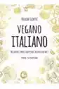 Vegano Italiano. Wegańskie Smaki Tradycyjnej Kuchni Włoskiej