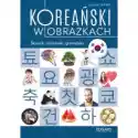  Koreański W Obrazkach. Słownik, Rozmówki, Gramatyka. Poziom A1-