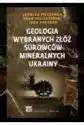 Geologia Wybranych Złóż Surowców Mineralnych Ukrainy