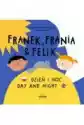 Franek, Frania I Felix. Dzień I Noc