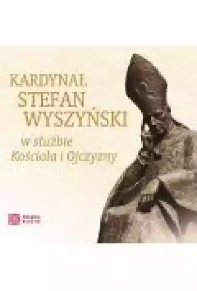 Kardynał Stefan Wyszyński W Służbie Kościoła I Ojczyzny
