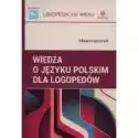  Wiedza O Języku Polskim Dla Logopedów 