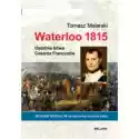  Waterloo 1815. Ostatnia Bitwa Cesarza Francuzów 