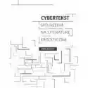  Cybertekst. Perspektywy Literatury Ergodycznej 