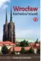 Wrocław. Kathedral Island. Guide For Everyone