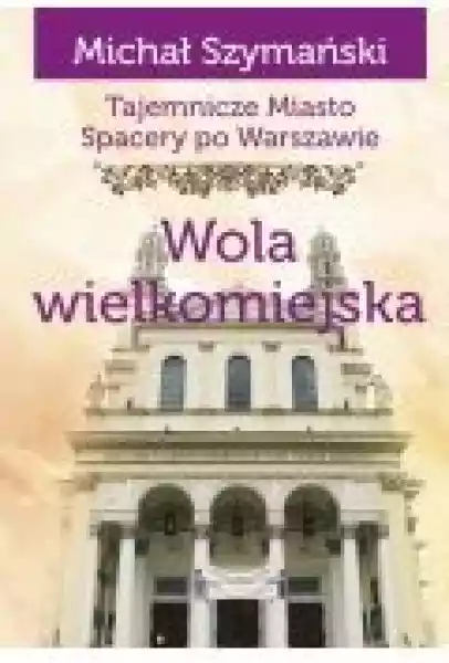 Spacery Po Warszawie. Wola Wielkomiejska