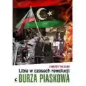 Sonia Draga  Burza Piaskowa Libia W Czasach Rewolucji 