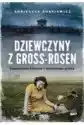 Dziewczyny Z Gross-Rosen. Zapomniane Historie Z Obozowego Piekła