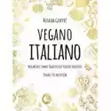  Vegano Italiano. Wegańskie Smaki Tradycyjnej Kuchni Włoskiej 