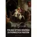  Polska Sztuka Wojenna Za Pierwszych Piastów 