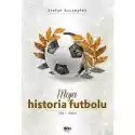  Moja Historia Futbolu. Tom 1. Świat 