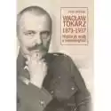  Wacław Tokarz 1873-1937. Historyk Walk O Niepodl. 