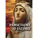  Pamiętajmy O Fatimie. Historia - Tajemnice... 