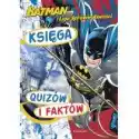  Batman I Liga Sprawiedliwości. Księga Quizów I Faktów 