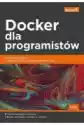 Docker Dla Programistów. Rozwijanie Aplikacji I Narzędzia Ciągłe