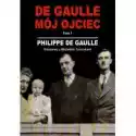  De Gaulle. Mój Ojciec. Tom 1 Rozmowy Z Michelem Tauriakiem 