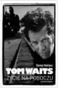 Tom Waits. Życie Na Poboczu
