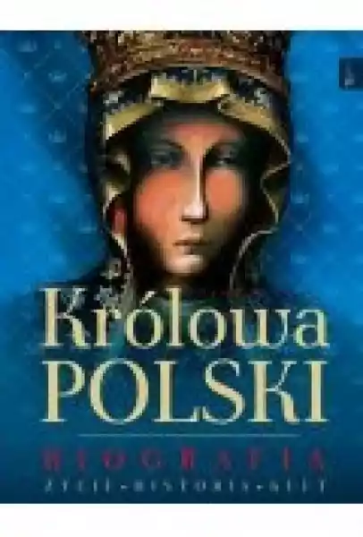 Królowa Polski. Biografia. Życie, Historia, Kult