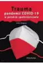 Trauma Pandemii Covid-19 W Polskim Społeczeństwie