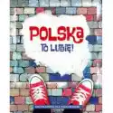 Polska To Lubię! Encyklopedia Dla Całej Rodziny 