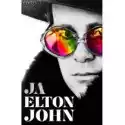  Ja. Pierwsza I Jedyna Autobiografia Eltona Johna 