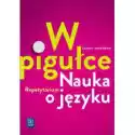  Język Polski. W Pigułce. Nauka O Języku. Repetytorium. Liceum I