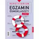  Repetytorium. Egzamin Ósmoklasisty: Polski I Matematyka 