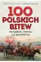 100 Polskich Bitew. Na Lądzie, Morzu I W Powietrzu