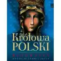  Królowa Polski. Biografia. Życie, Historia, Kult 
