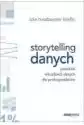 Storytelling Danych. Poradnik Wizualizacji Danych Dla Profesjona