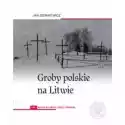  Rejon Wileński. Część 1. Groby Polskie Na Litwie. Tom 1 