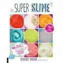  Super Slime. Ponad 100 Przepisów Na Fluffy, Crunchy I Butter Sl