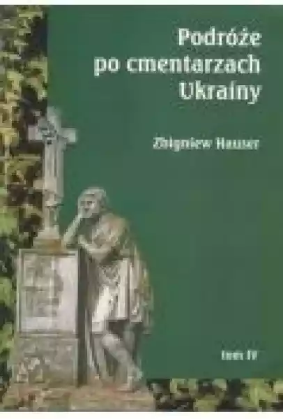 Podróże Po Cmentarzach Ukrainy... T.4