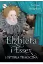 Elżbieta I Essex Historia Tragiczna