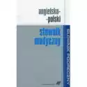  Angielsko-Polski Słownik Medyczny. Słownik Podręczny 