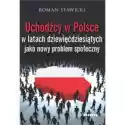  Uchodźcy W Polsce W Latach Dziewięćdziesiątych Jako Nowy Proble