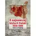  O Najnowszej Historii Polski 1939-1989 