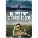  Dziewczyny Z Gross-Rosen. Zapomniane Historie Z Obozowego Piekł