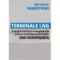  Terminale Lng A Bezpieczeństwo Energetyczne... 