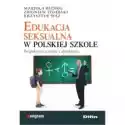  Edukacja Seksualna W Polskiej Szkole. Perspektywa Uczniów I Dyr