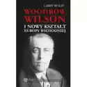  Woodrow Wilson I Nowy Kształt Europy Wschodniej 
