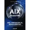  Aix, Powervm - Unix, Wirtualizacja, Bezpieczeństwo. Podręcznik 