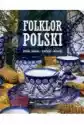 Folklor Polski. Sztuka Ludowa, Tradycje, Obrzędy