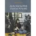  Czasy Rozbiorów I Powstań. Alkoholowe Dzieje Polski. Tom 2 