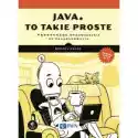  Java, To Takie Proste. Praktyczne Wprowadzenie Do Programowania