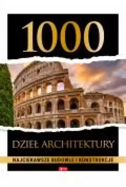 1000 Dzieł Architektury. Najciekawsze Budowle...