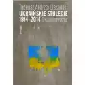  Ukraińskie Stulecie 1914-2014. Szkice Historyczne 