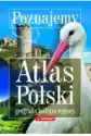 Poznajemy. Atlas Polski. Geografia, Historia, Regiony